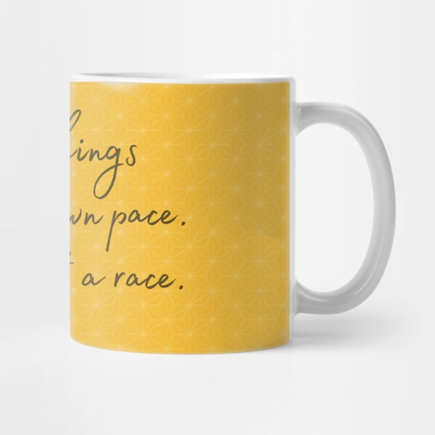 Do things at your own pace. Life's not a race by Cery & Joe New Style